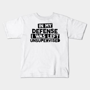 In My Defense I Was Left Unsupervised Bold Naughty Kids T-Shirt